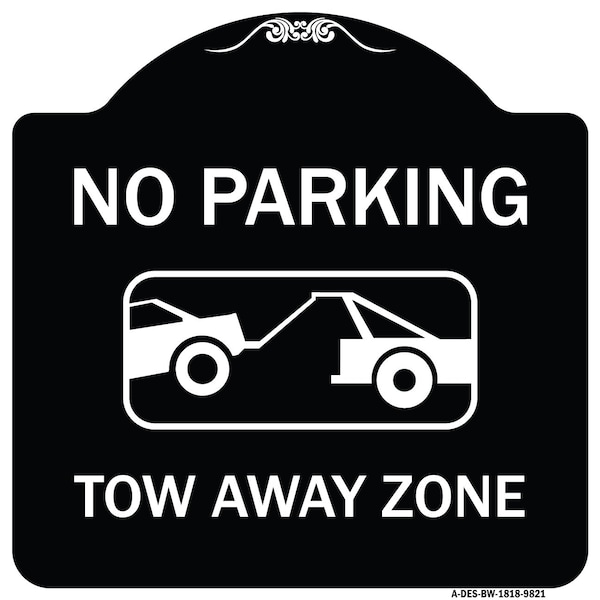 Signmission Designer Series-No Parking Tow Away Zone Black & White Heavy-Gauge Aluminum, 18" x 18", BW-1818-9821 A-DES-BW-1818-9821 - main